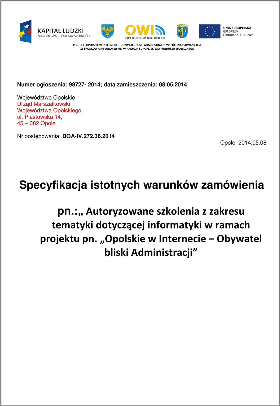 2014 Województwo Opolskie Urząd Marszałkowski Województwa Opolskiego ul. Piastowska 14, 45 082 Opole Nr postępowania: DOA-IV.272.36.