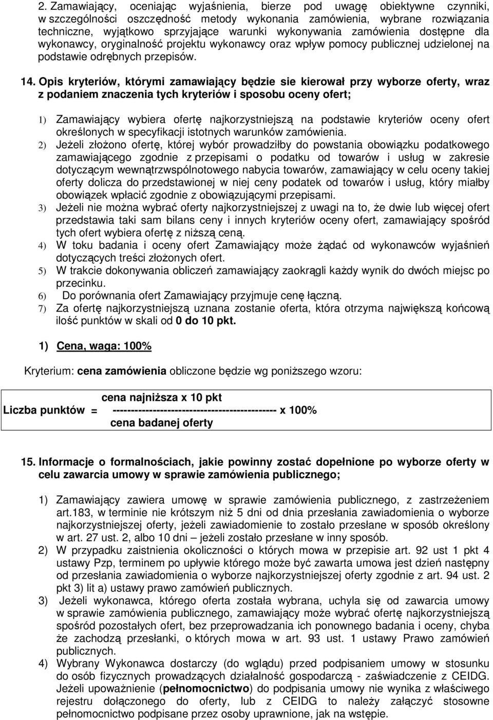 Opis kryteriów, którymi zamawiający będzie sie kierował przy wyborze oferty, wraz z podaniem znaczenia tych kryteriów i sposobu oceny ofert; 1) Zamawiający wybiera ofertę najkorzystniejszą na