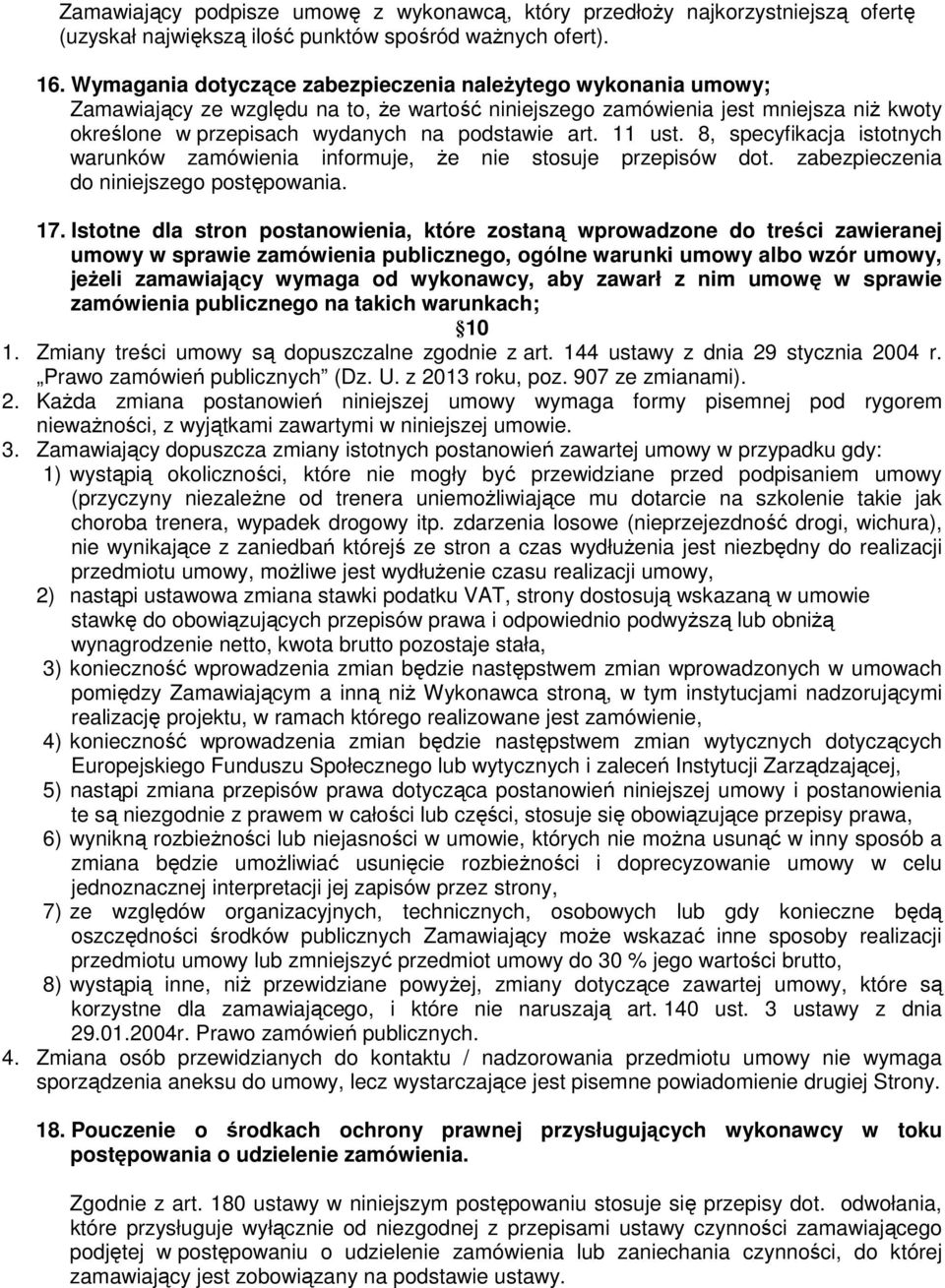 11 ust. 8, specyfikacja istotnych warunków zamówienia informuje, Ŝe nie stosuje przepisów dot. zabezpieczenia do niniejszego postępowania. 17.