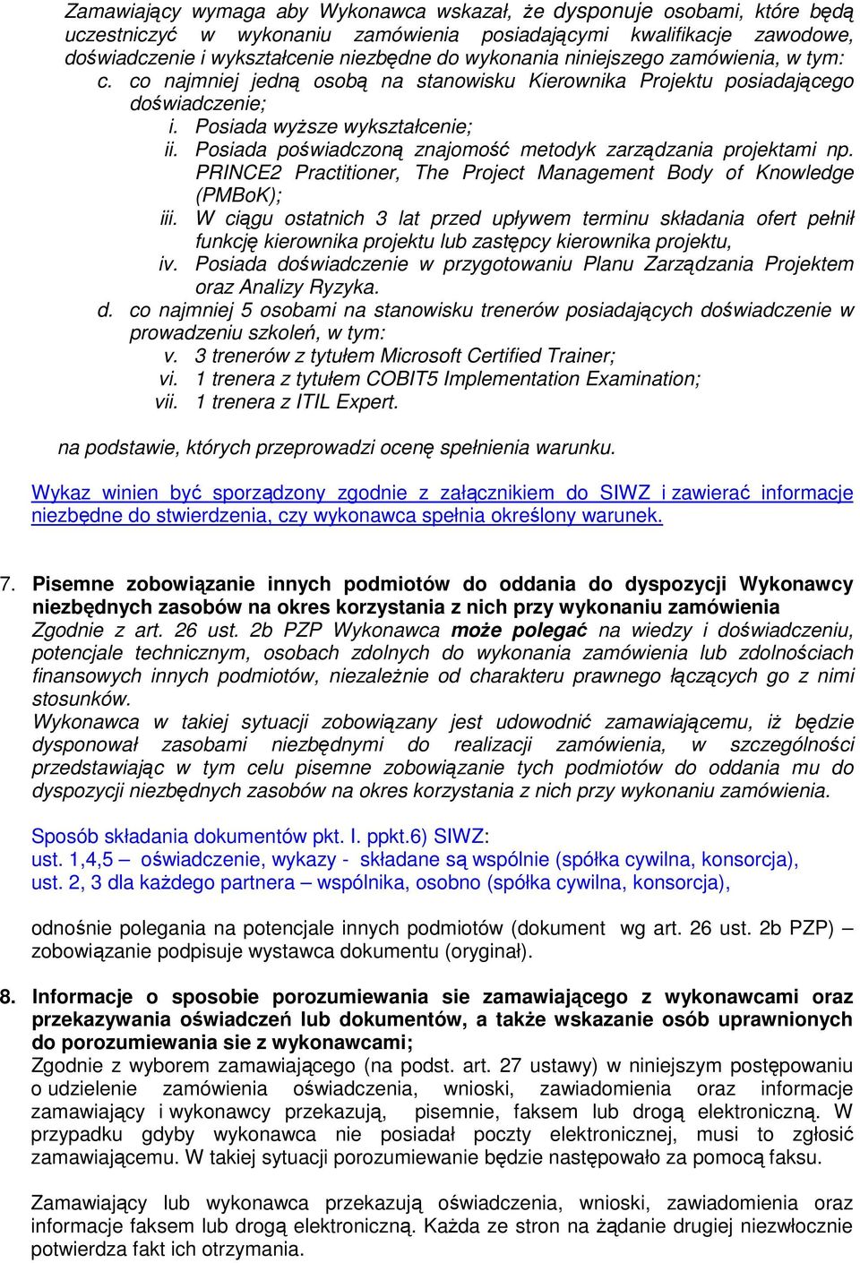 Posiada poświadczoną znajomość metodyk zarządzania projektami np. PRINCE2 Practitioner, The Project Management Body of Knowledge (PMBoK); iii.