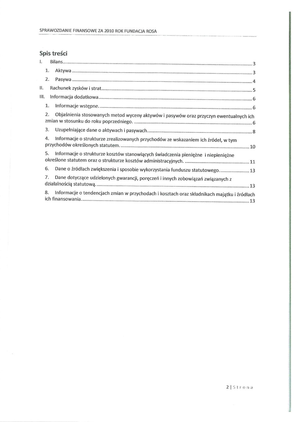 Uzupelniajqce dane o aktywach i pasywach,.,.,...,...,..,..8 4, lnformacje o strukturze zrealizowanych przychoddw ze wskazaniem ich ir6del,w tym przychod6w okreslonych statutem,...,.,...,,.. j.