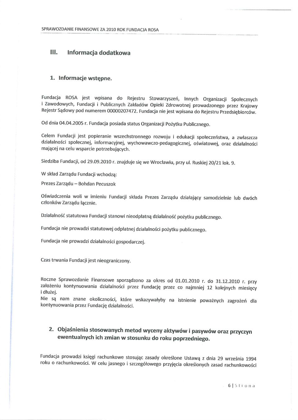 00000207472, Fundacja nie jest wpisana do Rejestru przedsiqbiorc6w. od dnia 04.04,2005 r. Fundacja posiada status organizacji pozytku publicznego.