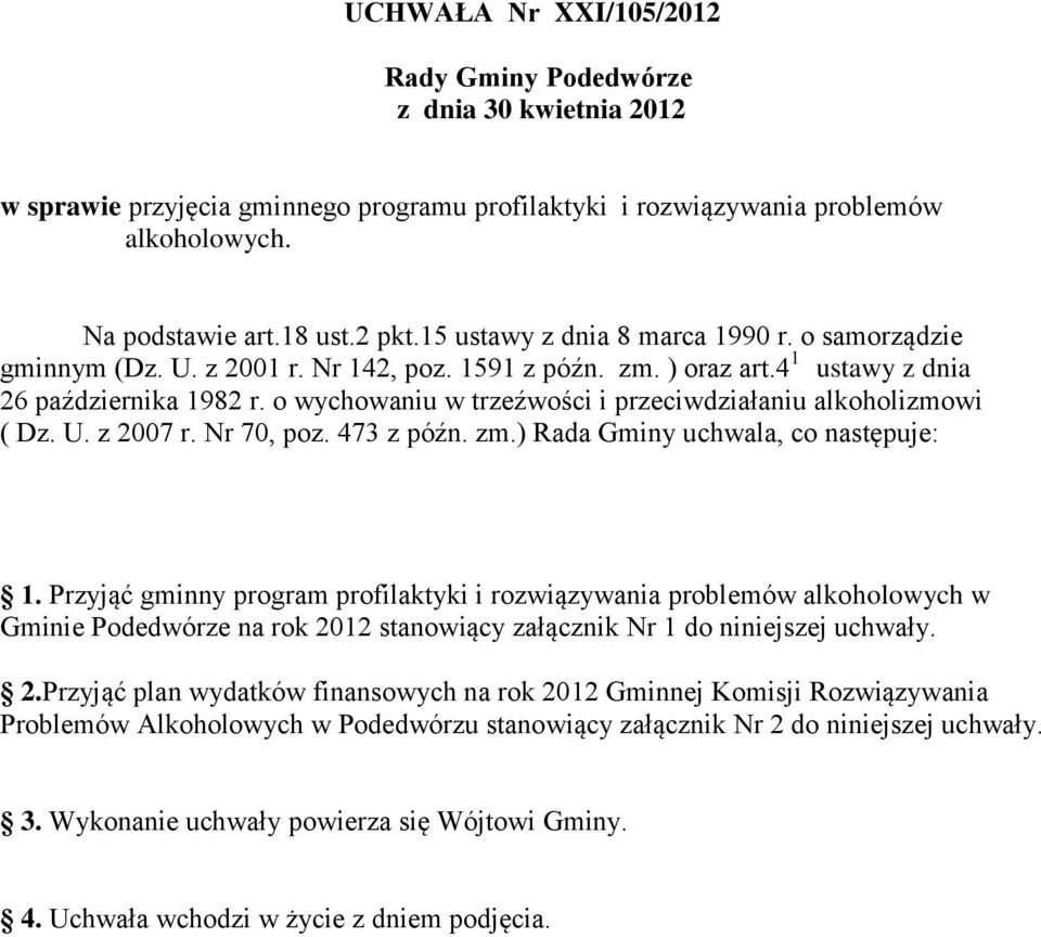 o wychowaniu w trzeźwości i przeciwdziałaniu alkoholizmowi ( Dz. U. z 2007 r. Nr 70, poz. 473 z późn. zm.) Rada Gminy uchwala, co następuje: 1.