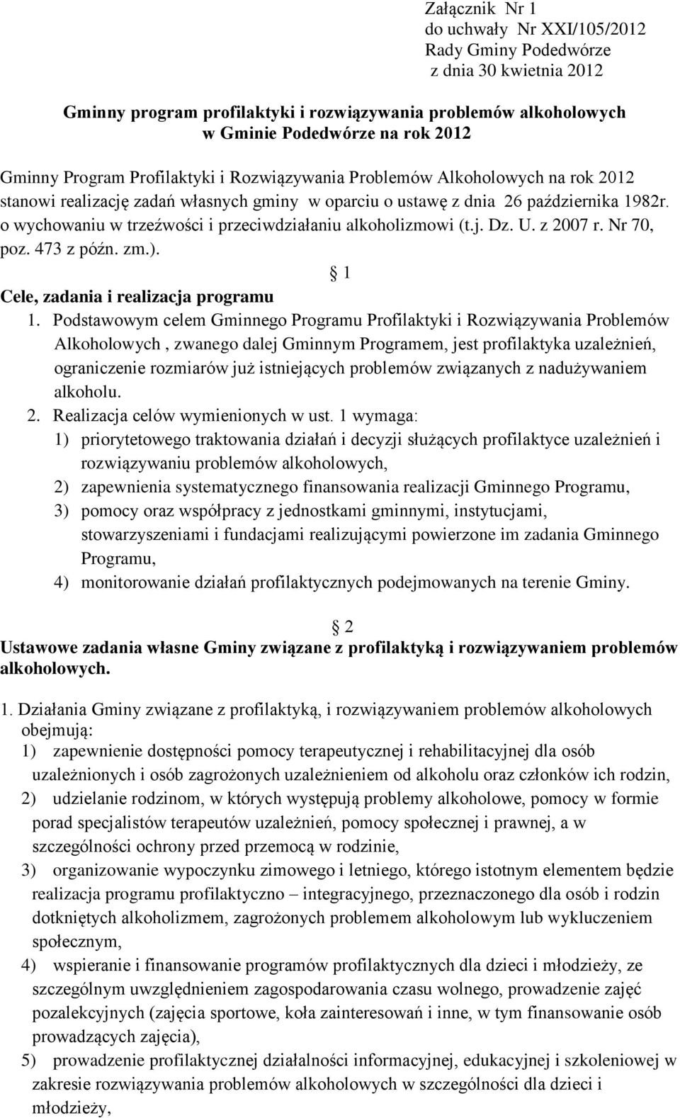 o wychowaniu w trzeźwości i przeciwdziałaniu alkoholizmowi (t.j. Dz. U. z 2007 r. Nr 70, poz. 473 z późn. zm.). 1 Cele, zadania i realizacja programu 1.