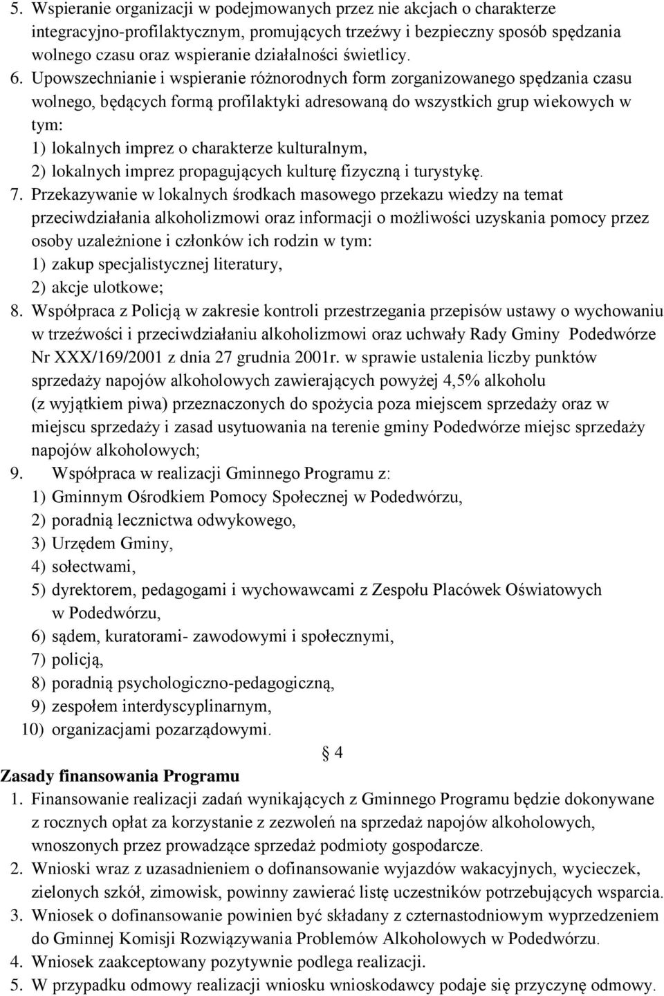 Upowszechnianie i wspieranie różnorodnych form zorganizowanego spędzania czasu wolnego, będących formą profilaktyki adresowaną do wszystkich grup wiekowych w tym: 1) lokalnych imprez o charakterze