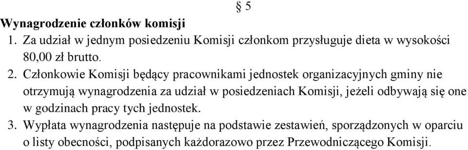 Członkowie Komisji będący pracownikami jednostek organizacyjnych gminy nie otrzymują wynagrodzenia za udział w