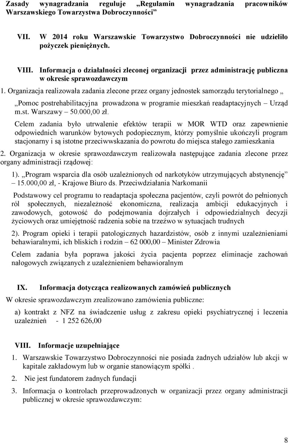 Organizacja realizowała zadania zlecone przez organy jednostek samorządu terytorialnego Pomoc postrehabilitacyjna prowadzona w programie mieszkań readaptacyjnych Urząd m.st. Warszawy 5., zł.