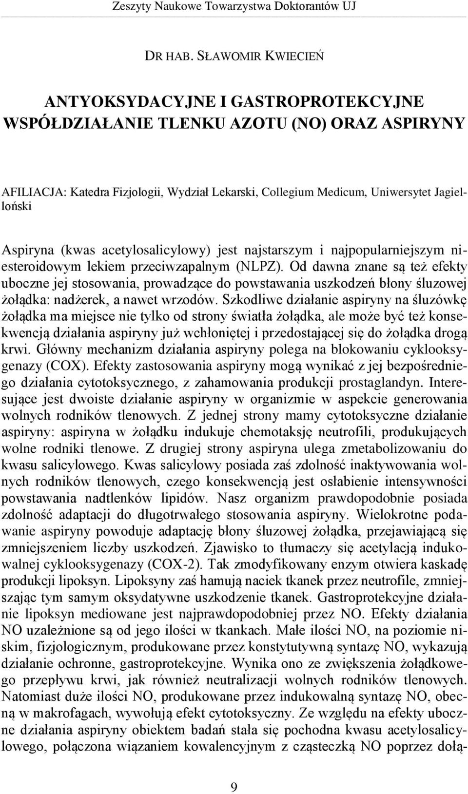 Aspiryna (kwas acetylosalicylowy) jest najstarszym i najpopularniejszym niesteroidowym lekiem przeciwzapalnym (NLPZ).