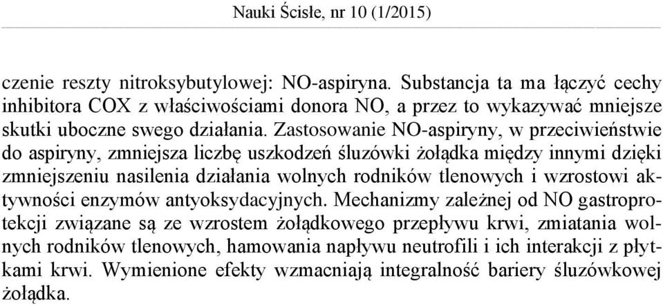 Zastosowanie NO-aspiryny, w przeciwieństwie do aspiryny, zmniejsza liczbę uszkodzeń śluzówki żołądka między innymi dzięki zmniejszeniu nasilenia działania wolnych rodników