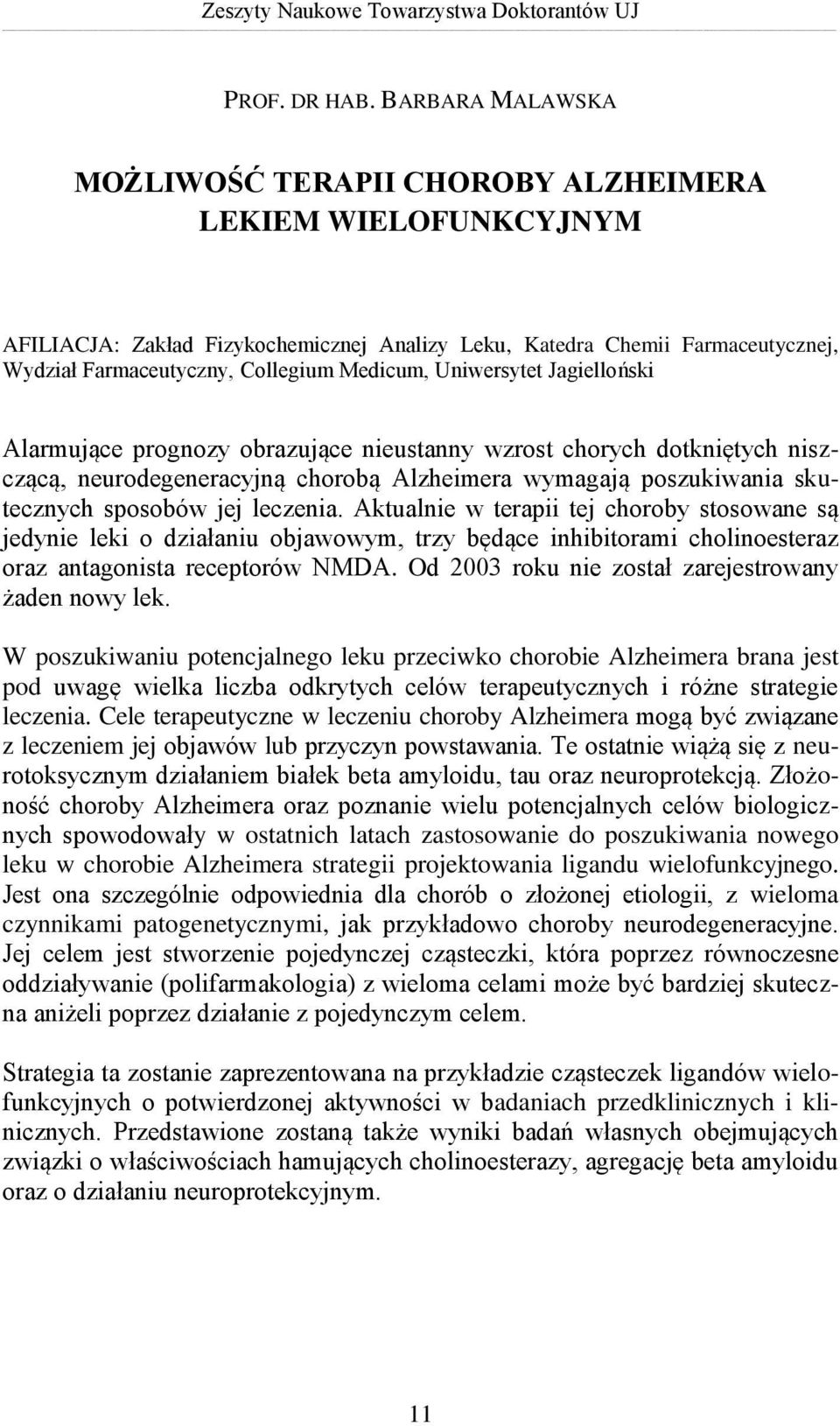 Medicum, Uniwersytet Jagielloński Alarmujące prognozy obrazujące nieustanny wzrost chorych dotkniętych niszczącą, neurodegeneracyjną chorobą Alzheimera wymagają poszukiwania skutecznych sposobów jej