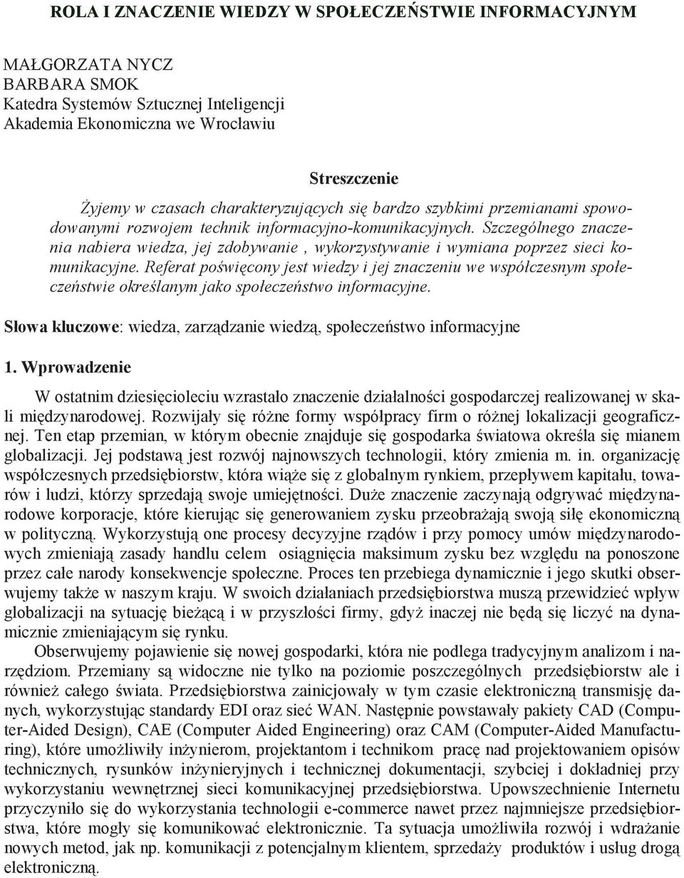 Szczególnego znaczenia nabiera wiedza, jej zdobywanie, wykorzystywanie i wymiana poprzez sieci komunikacyjne.