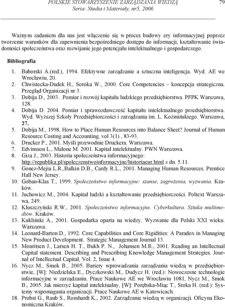 Efektywne zarz dzanie a sztuczna inteligencja. Wyd. AE we Wrocławiu, 20. 2. Chwistecka-Dudek H., Soroka W., 2000. Core Competencies koncepcja strategiczna. Przegl d Organizacji nr 3. 3. Dobija D.