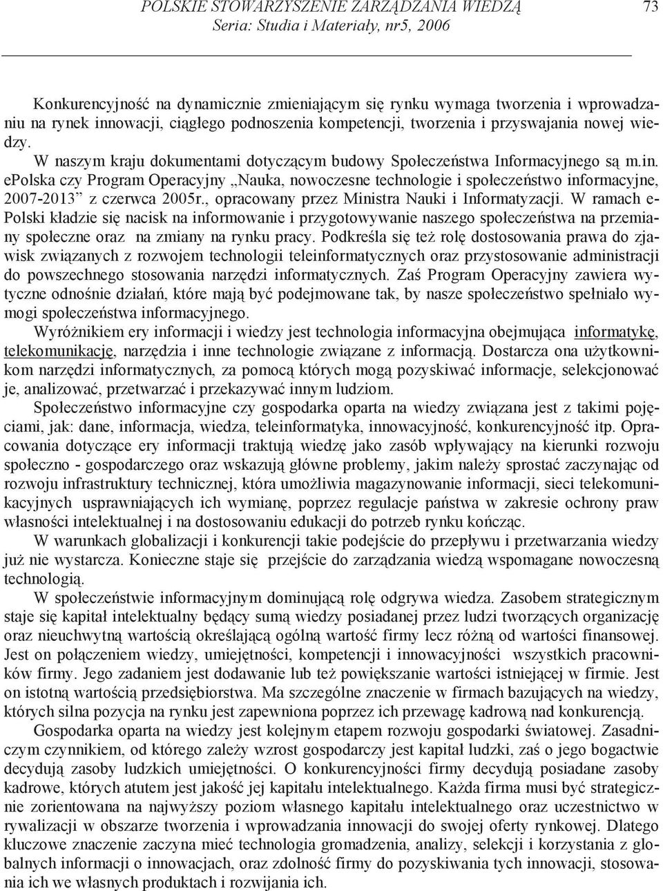 epolska czy Program Operacyjny Nauka, nowoczesne technologie i społecze stwo informacyjne, 2007-2013 z czerwca 2005r., opracowany przez Ministra Nauki i Informatyzacji.