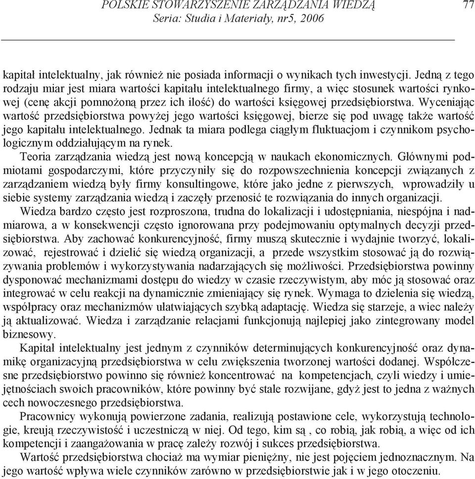 Wyceniaj c warto przedsi biorstwa powy ej jego warto ci ksi gowej, bierze si pod uwag tak e warto jego kapitału intelektualnego.