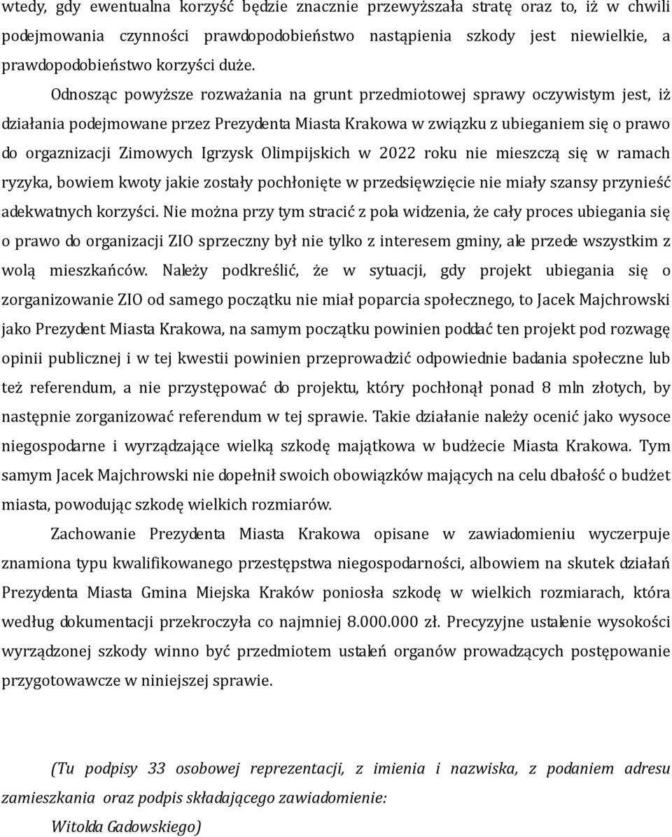 Igrzysk Olimpijskich w 2022 roku nie mieszczą się w ramach ryzyka, bowiem kwoty jakie zostały pochłonięte w przedsięwzięcie nie miały szansy przynieść adekwatnych korzyści.