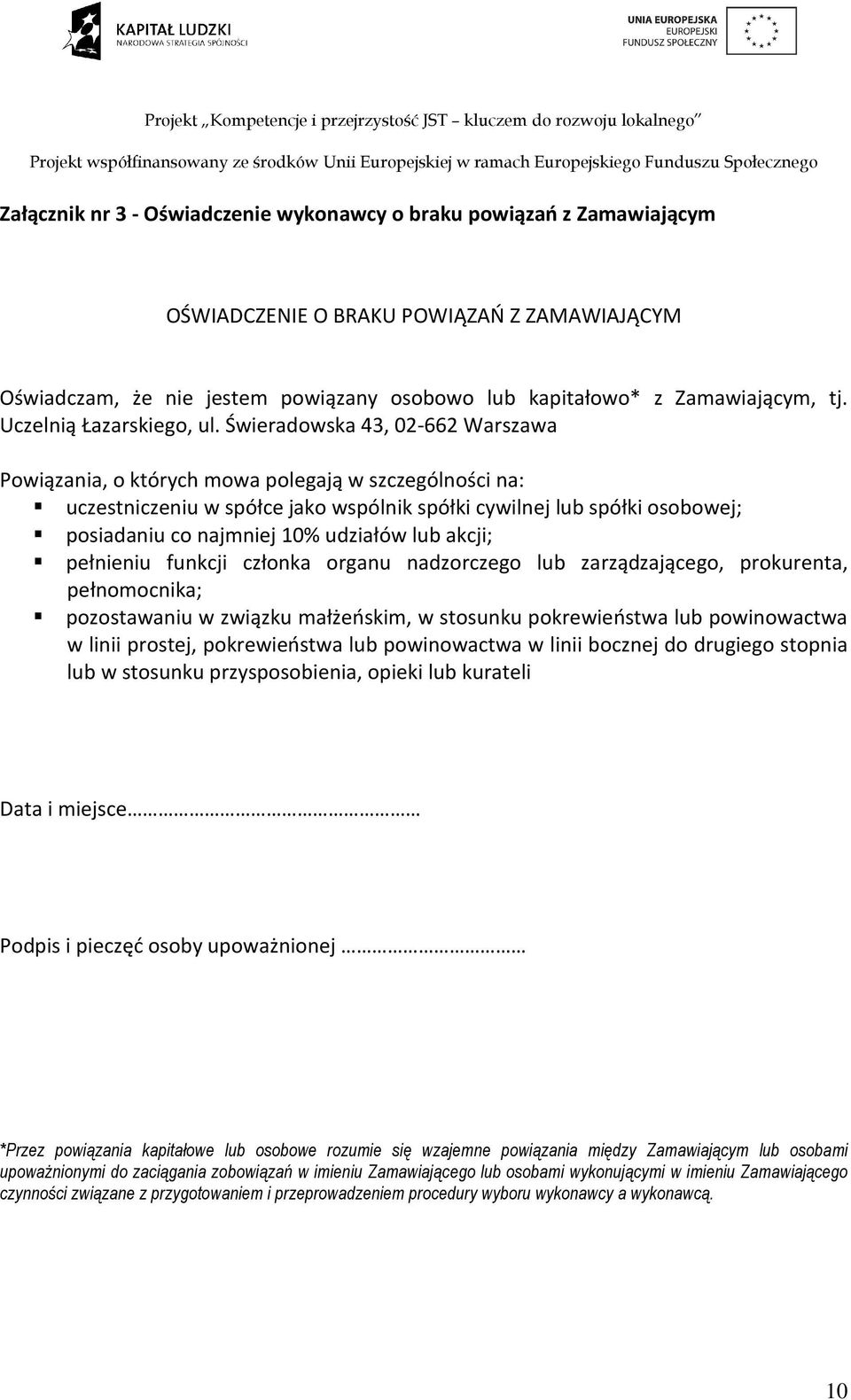 Świeradowska 43, 02-662 Warszawa Powiązania, o których mowa polegają w szczególności na: uczestniczeniu w spółce jako wspólnik spółki cywilnej lub spółki osobowej; posiadaniu co najmniej 10% udziałów