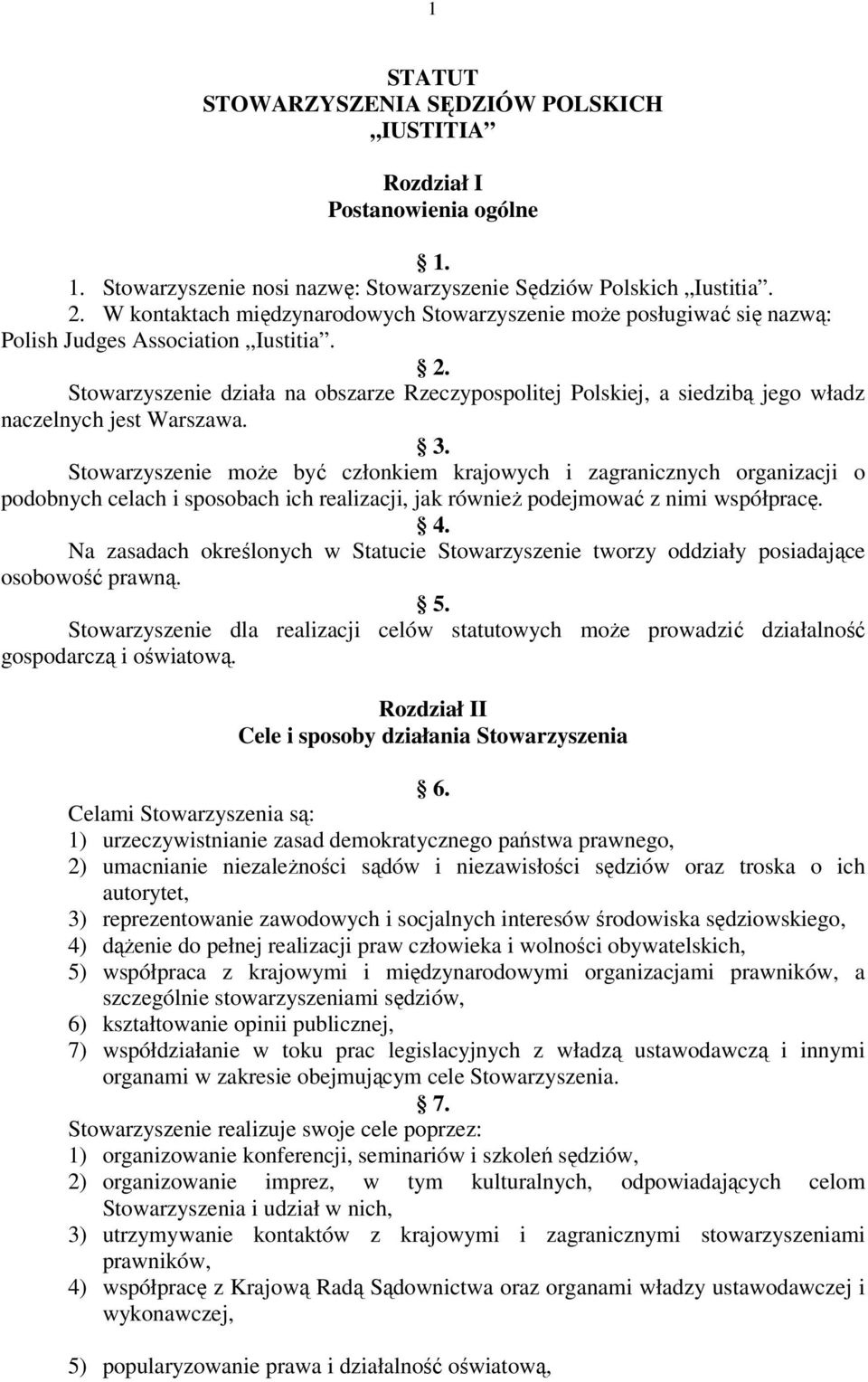 Stowarzyszenie działa na obszarze Rzeczypospolitej Polskiej, a siedzibą jego władz naczelnych jest Warszawa. 3.