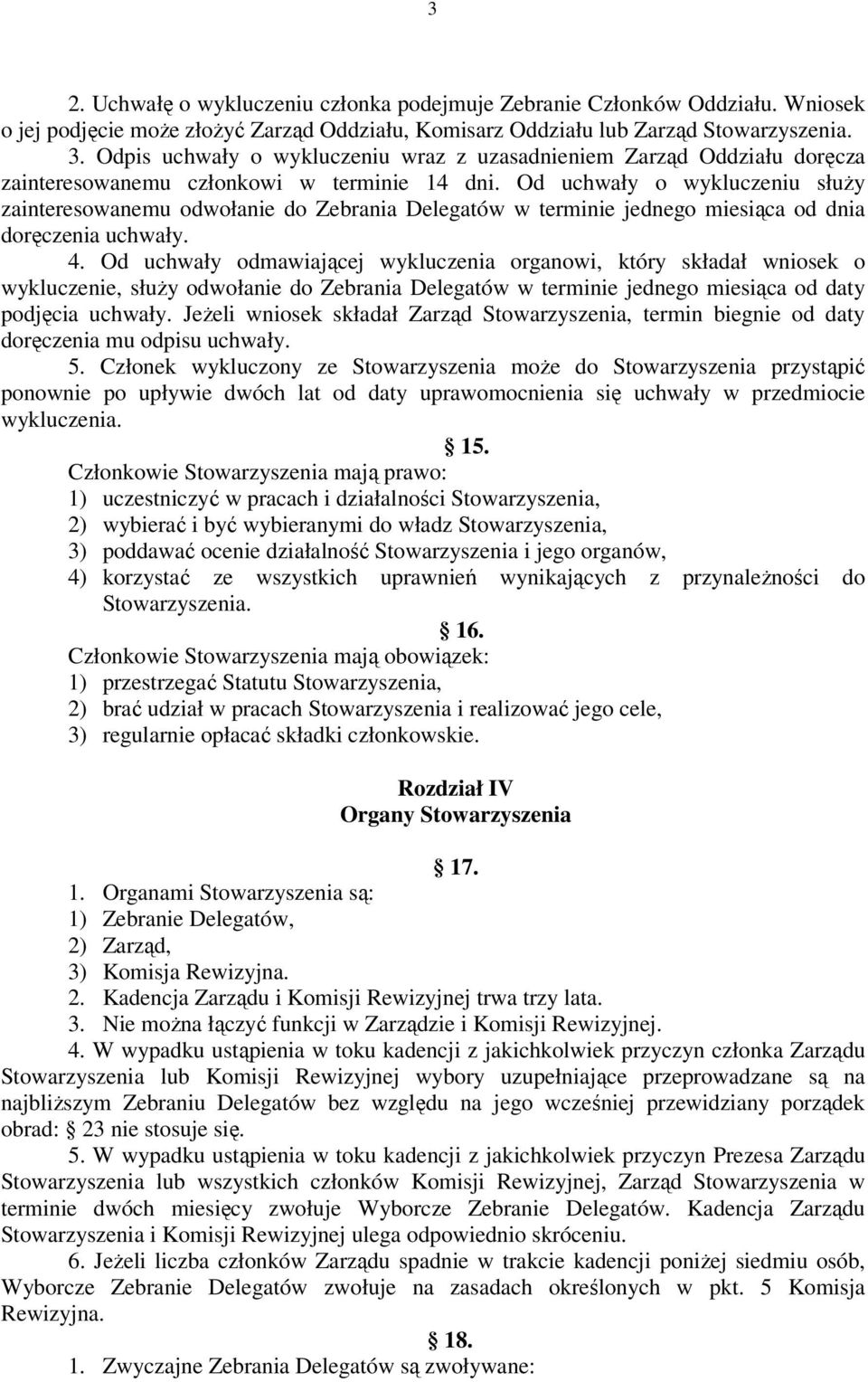 Od uchwały o wykluczeniu służy zainteresowanemu odwołanie do Zebrania Delegatów w terminie jednego miesiąca od dnia doręczenia uchwały. 4.