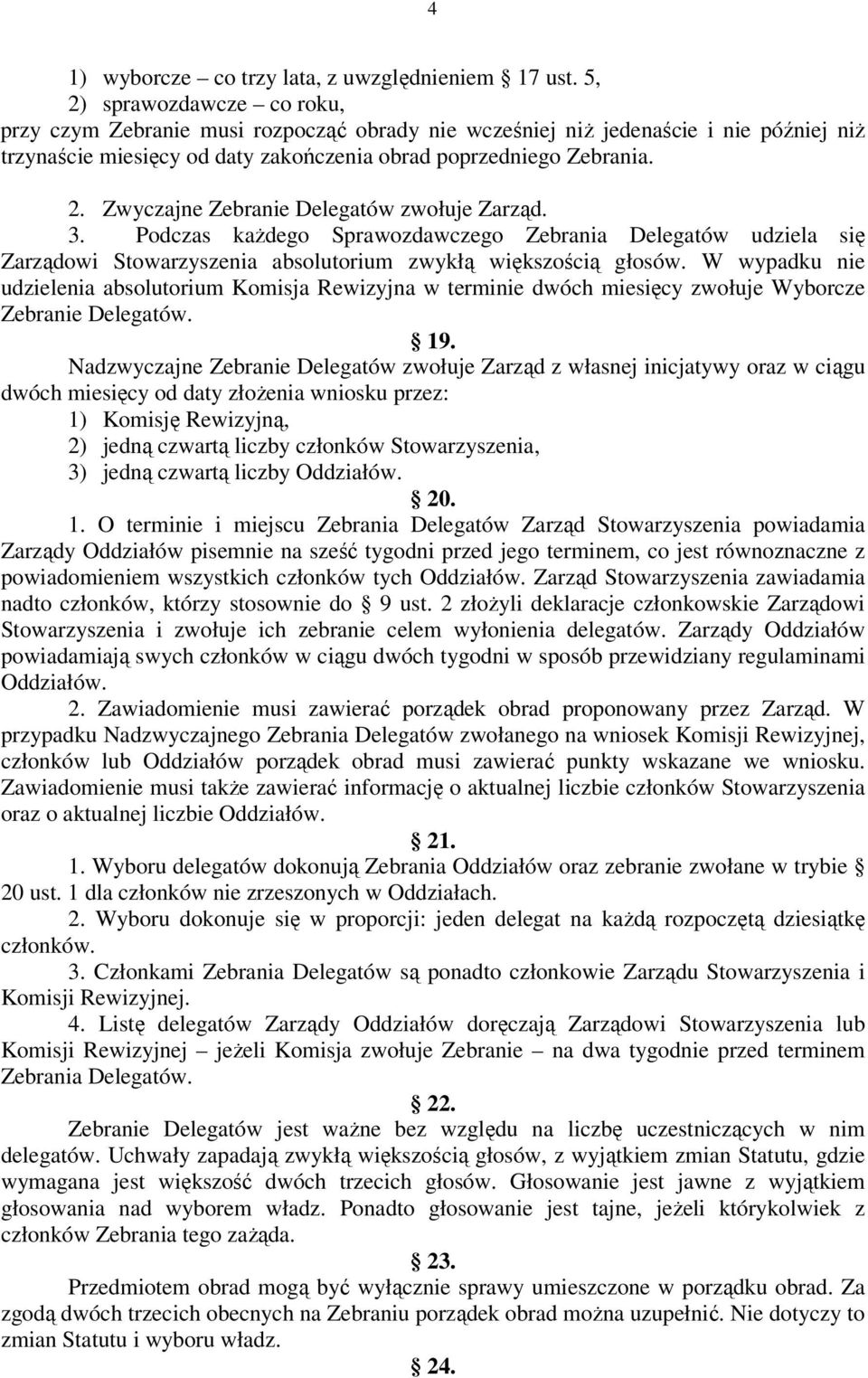 3. Podczas każdego Sprawozdawczego Zebrania Delegatów udziela się Zarządowi Stowarzyszenia absolutorium zwykłą większością głosów.