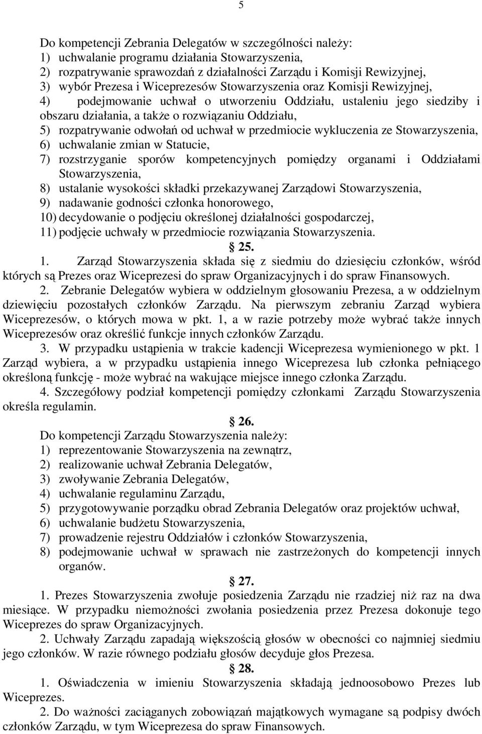 odwołań od uchwał w przedmiocie wykluczenia ze Stowarzyszenia, 6) uchwalanie zmian w Statucie, 7) rozstrzyganie sporów kompetencyjnych pomiędzy organami i Oddziałami Stowarzyszenia, 8) ustalanie