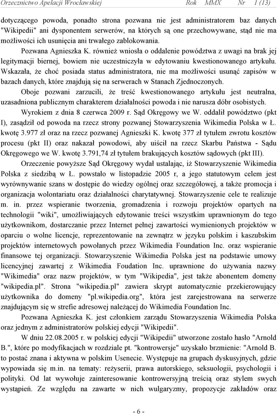 Wskazała, że choć posiada status administratora, nie ma możliwości usunąć zapisów w bazach danych, które znajdują się na serwerach w Stanach Zjednoczonych.