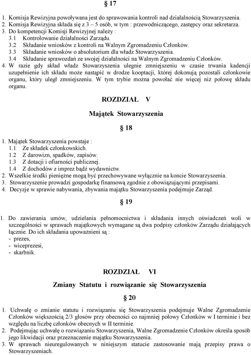 4. W razie gdy skład władz Stowarzyszenia ulegnie zmniejszeniu w czasie trwania kadencji uzupełnienie ich składu moŝe nastąpić w drodze kooptacji, której dokonują pozostali członkowie organu, który