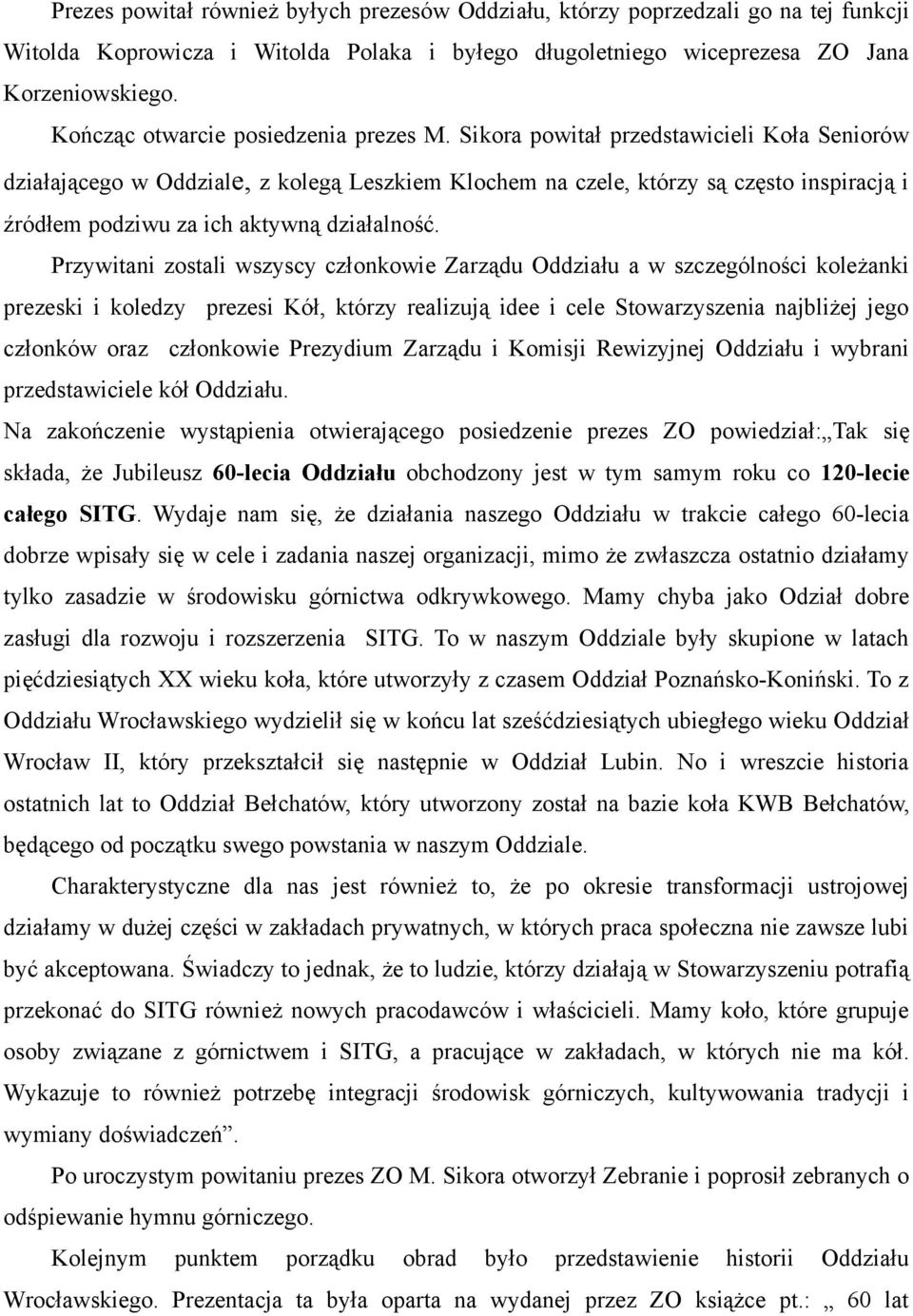 Sikora powitał przedstawicieli Koła Seniorów działającego w Oddziale, z kolegą Leszkiem Klochem na czele, którzy są często inspiracją i źródłem podziwu za ich aktywną działalność.