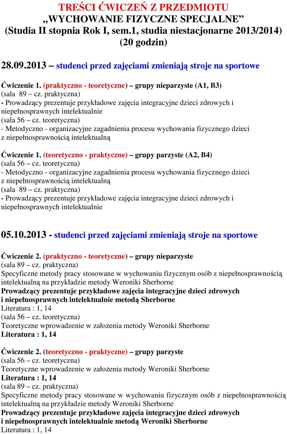 (praktyczno - teoretyczne) grupy nieparzyste (A1, B3) - i niepełnosprawnych intelektualnie - z niepełnosprawnością intelektualną Ćwiczenie 1.