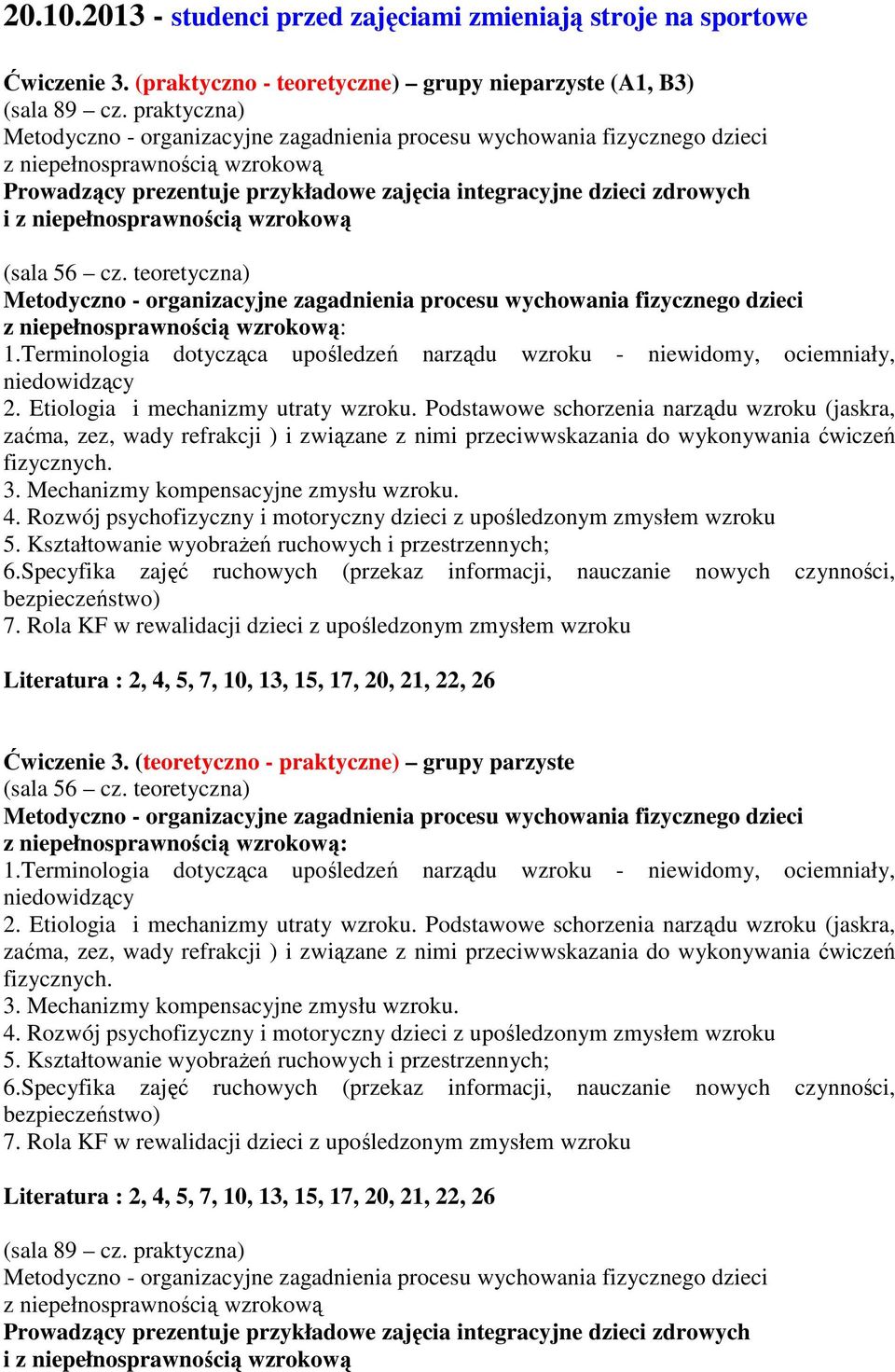 Terminologia dotycząca upośledzeń narządu wzroku - niewidomy, ociemniały, niedowidzący 2. Etiologia i mechanizmy utraty wzroku.