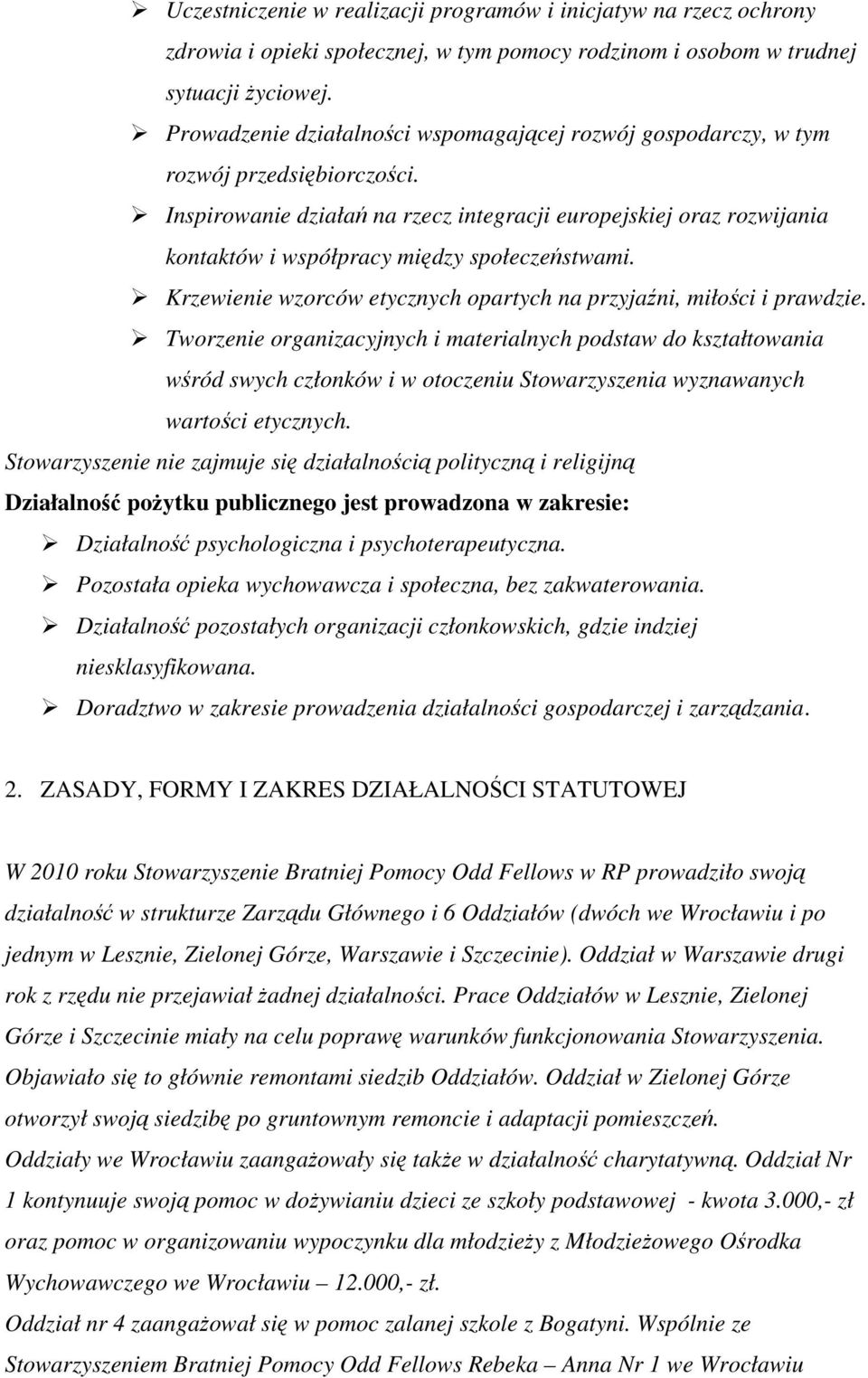 Inspirowanie działań na rzecz integracji europejskiej oraz rozwijania kontaktów i współpracy między społeczeństwami. Krzewienie wzorców etycznych opartych na przyjaźni, miłości i prawdzie.