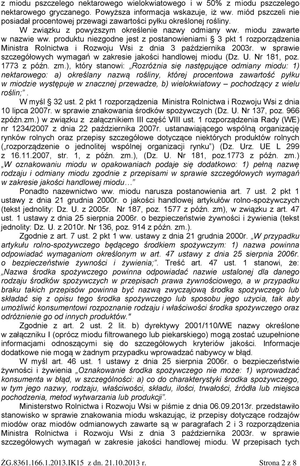 produktu niezgodne jest z postanowieniami 3 pkt 1 rozporządzenia Ministra Rolnictwa i Rozwoju Wsi z dnia 3 października 2003r. w sprawie szczegółowych wymagań w zakresie jakości handlowej miodu (Dz.