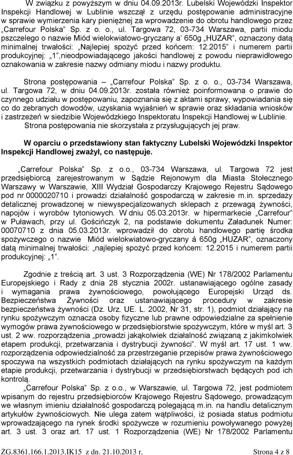 Polska Sp. z o. o., ul. Targowa 72, 03-734 Warszawa, partii miodu pszczelego o nazwie Miód wielokwiatowo-gryczany a 650g HUZAR, oznaczony datą minimalnej trwałości: Najlepiej spożyć przed końcem: 12.