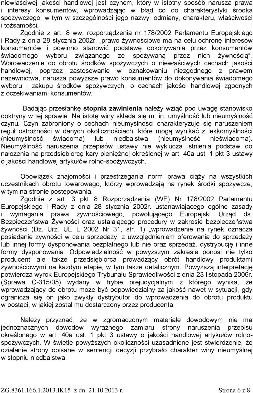 prawo żywnościowe ma na celu ochronę interesów konsumentów i powinno stanowić podstawę dokonywania przez konsumentów świadomego wyboru związanego ze spożywaną przez nich żywnością.