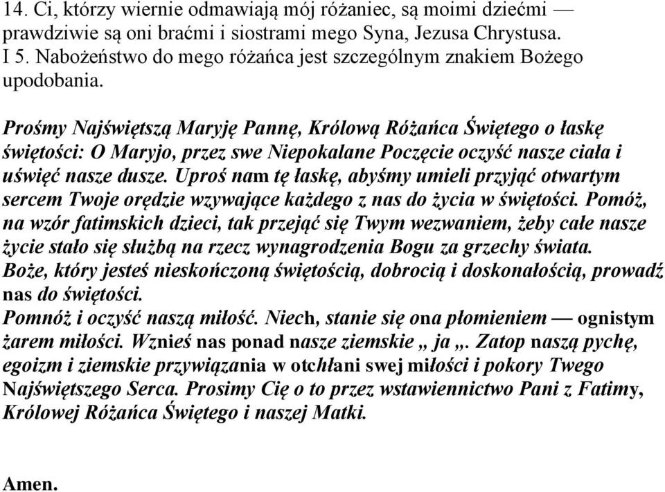 Prośmy Najświętszą Maryję Pannę, Królową Różańca Świętego o łaskę świętości: O Maryjo, przez swe Niepokalane Poczęcie oczyść nasze ciała i uświęć nasze dusze.