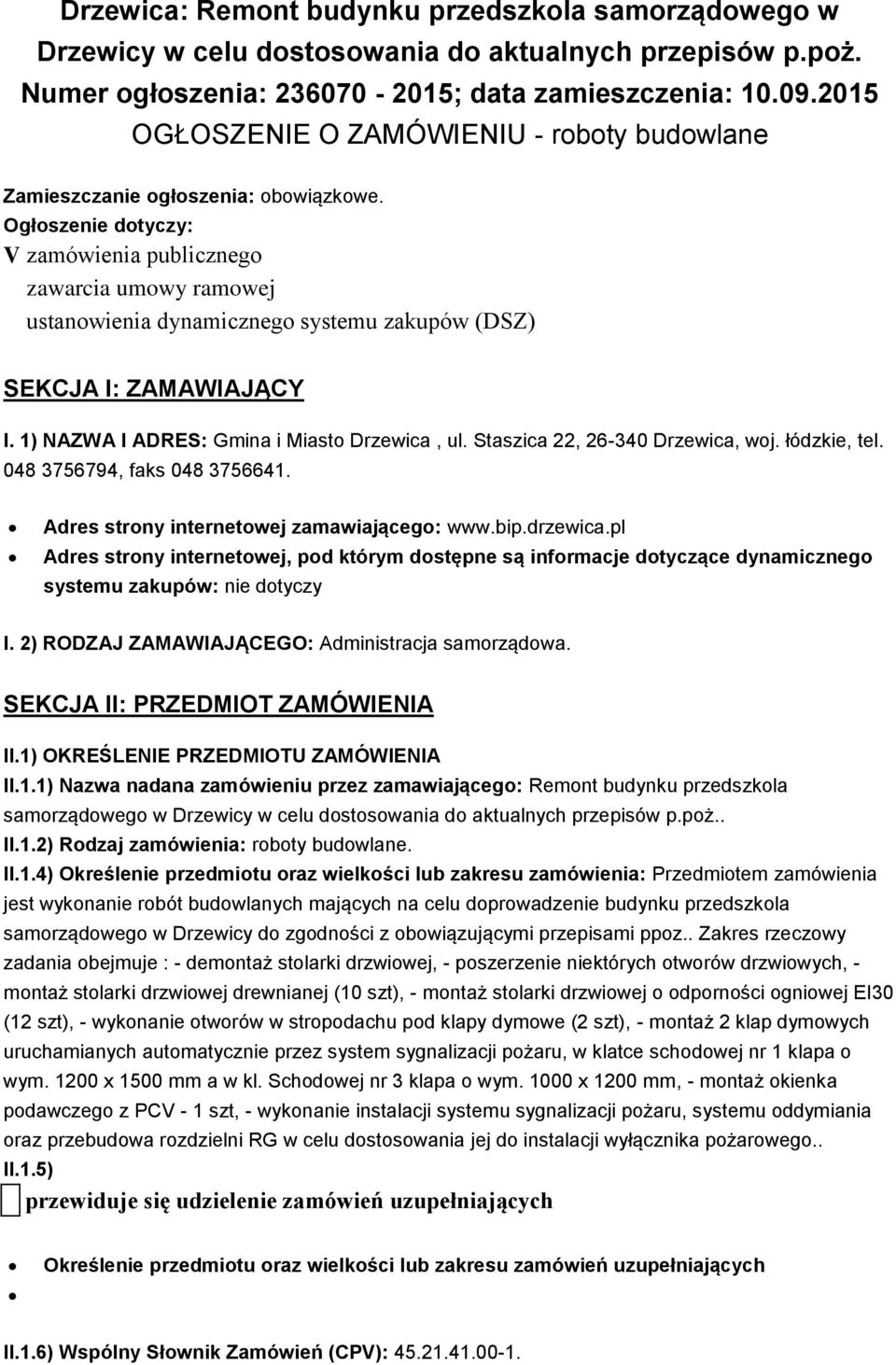 Ogłszenie dtyczy: V zamówienia publiczneg zawarcia umwy ramwej ustanwienia dynamiczneg systemu zakupów (DSZ) SEKCJA I: ZAMAWIAJĄCY I. 1) NAZWA I ADRES: Gmina i Miast Drzewica, ul.