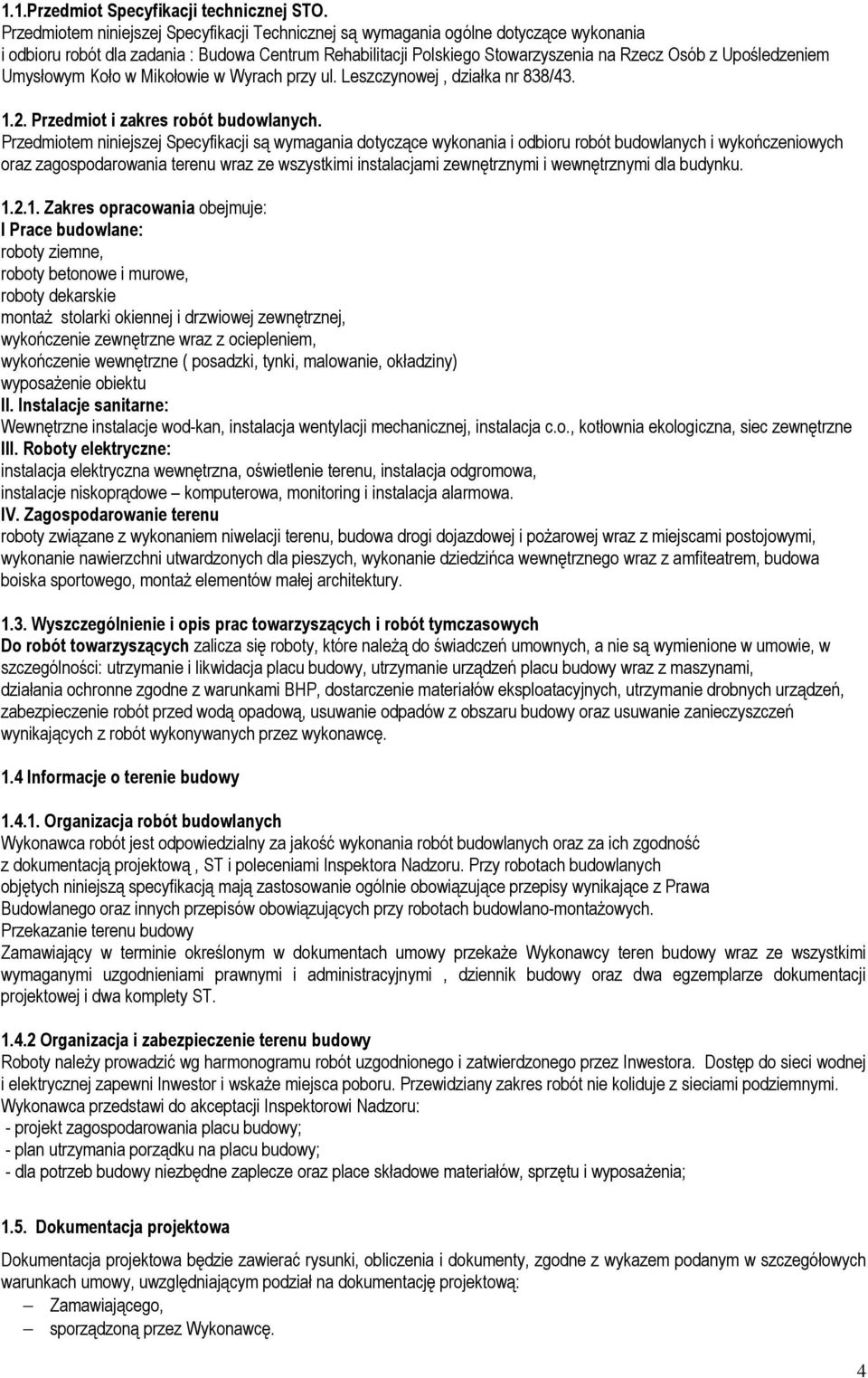 Upośledzeniem Umysłowym Koło w Mikołowie w Wyrach przy ul. Leszczynowej, działka nr 838/43. 1.2. Przedmiot i zakres robót budowlanych.