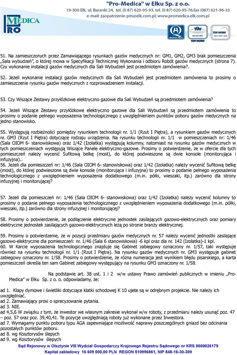 Jeżeli wykonanie instalacji gazów medycznych dla Sali Wybudzeń jest przedmiotem zamówienia to prosimy o zamieszczenie rysunku gazów medycznych z rozprowadzeniem instalacji. 53.