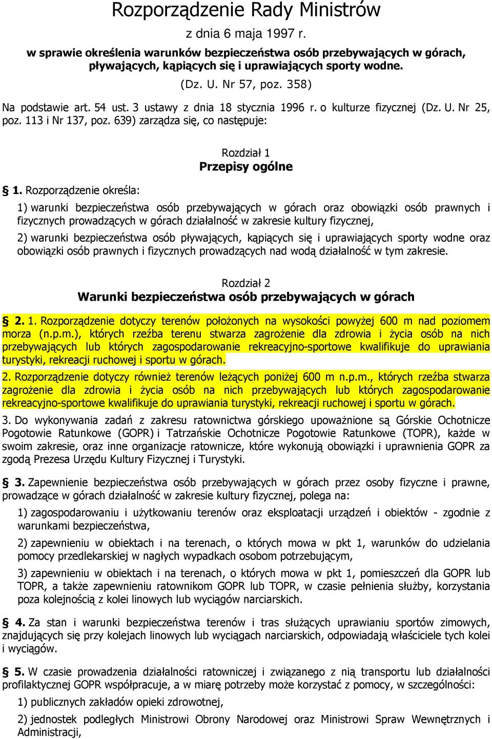 Rozporządzenie określa: Rozdział 1 Przepisy ogólne 1) warunki bezpieczeństwa osób przebywających w górach oraz obowiązki osób prawnych i fizycznych prowadzących w górach działalność w zakresie