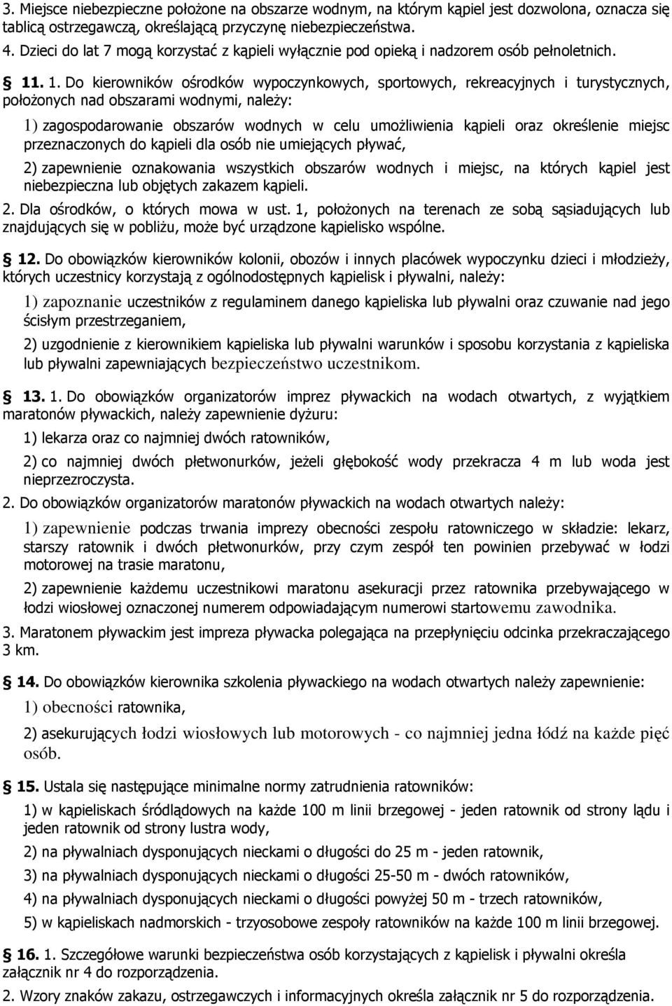 . 1. Do kierowników ośrodków wypoczynkowych, sportowych, rekreacyjnych i turystycznych, położonych nad obszarami wodnymi, należy: 1) zagospodarowanie obszarów wodnych w celu umożliwienia kąpieli oraz