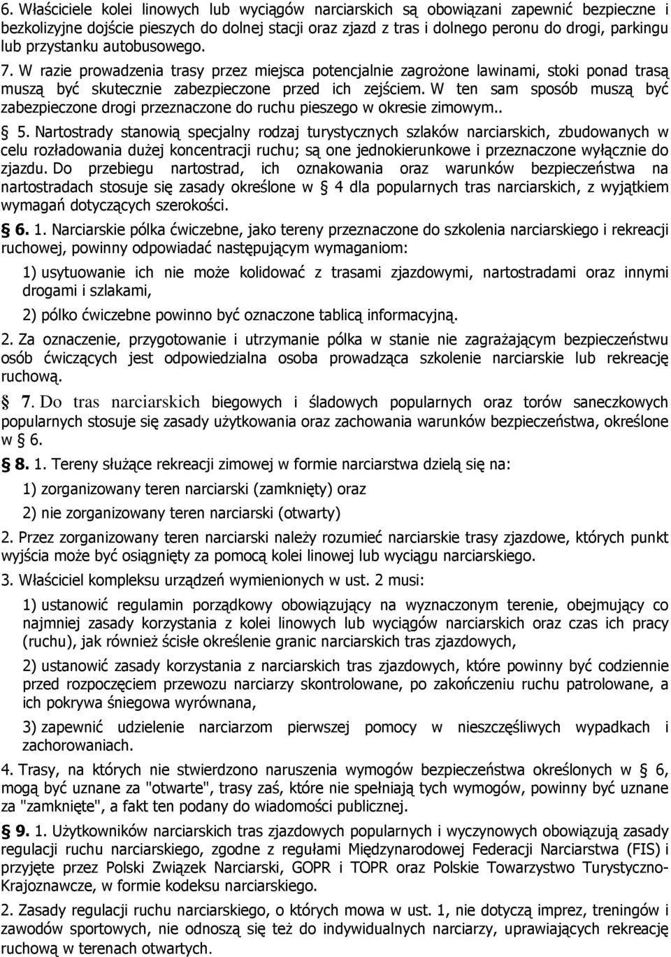 W ten sam sposób muszą być zabezpieczone drogi przeznaczone do ruchu pieszego w okresie zimowym.. 5.