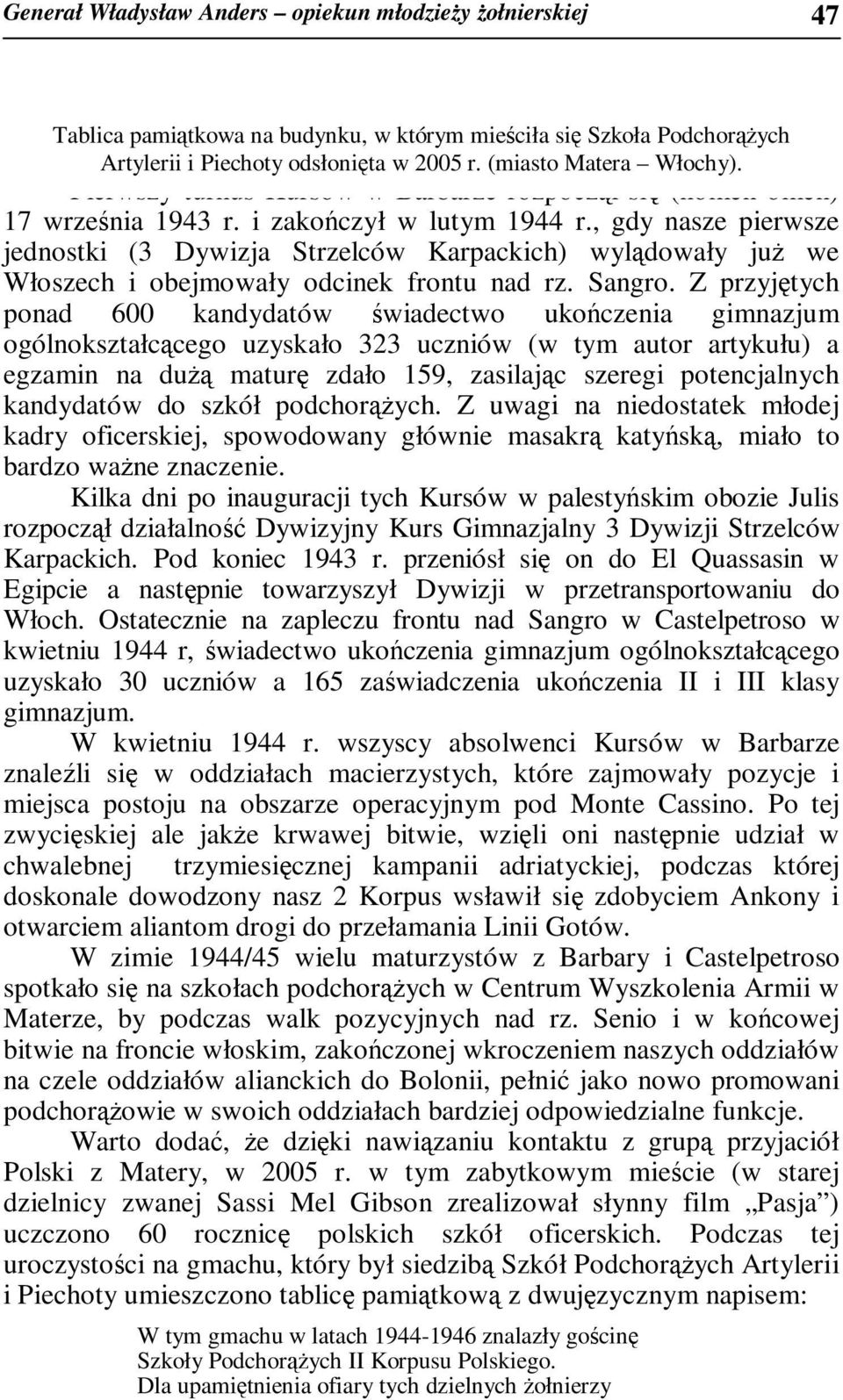 , gdy nasze pierwsze jednostki (3 Dywizja Strzelców Karpackich) wylądowały juŝ we Włoszech i obejmowały odcinek frontu nad rz. Sangro.