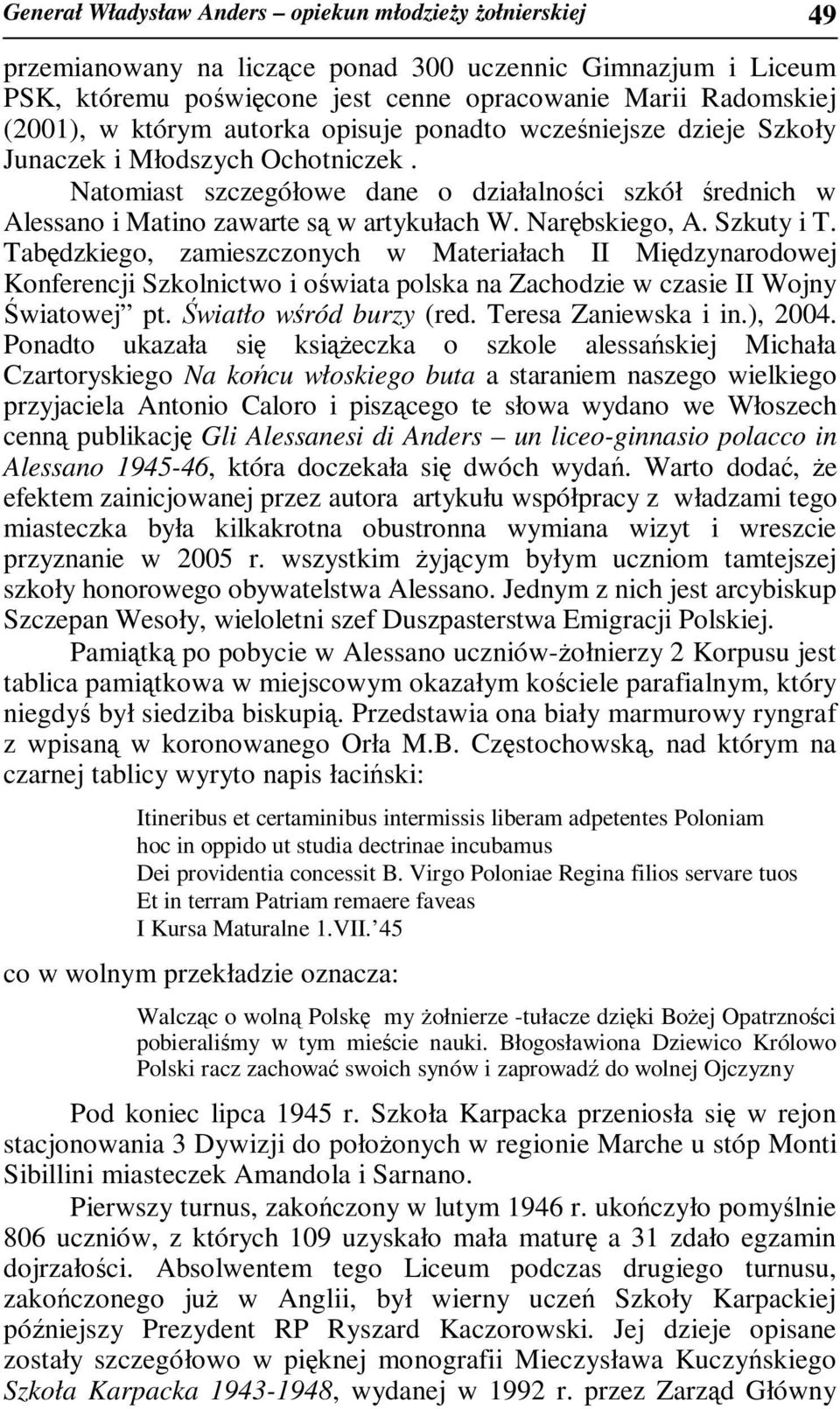 Narębskiego, A. Szkuty i T. Tabędzkiego, zamieszczonych w Materiałach II Międzynarodowej Konferencji Szkolnictwo i oświata polska na Zachodzie w czasie II Wojny Światowej pt. Światło wśród burzy (red.