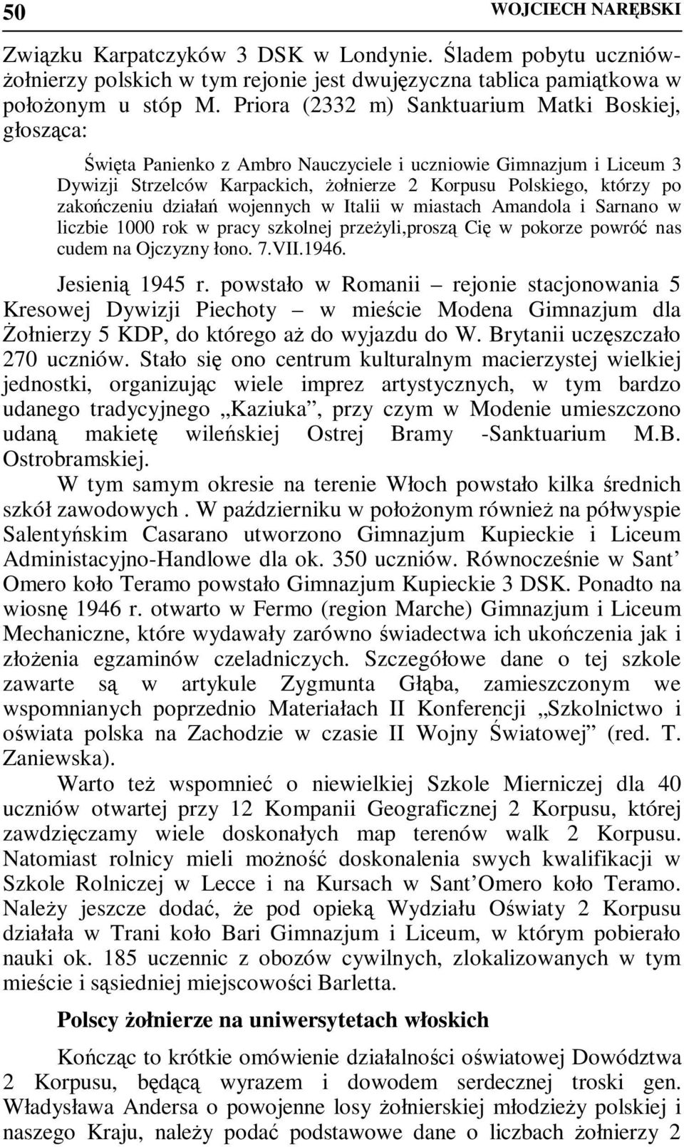 zakończeniu działań wojennych w Italii w miastach Amandola i Sarnano w liczbie 1000 rok w pracy szkolnej przeŝyli,proszą Cię w pokorze powróć nas cudem na Ojczyzny łono. 7.VII.1946. Jesienią 1945 r.