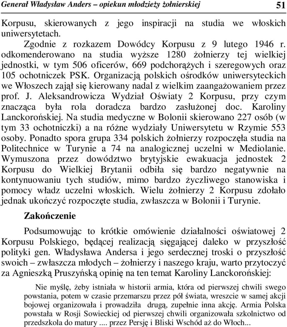 Organizacją polskich ośrodków uniwersyteckich we Włoszech zajął się kierowany nadal z wielkim zaangaŝowaniem przez prof. J.