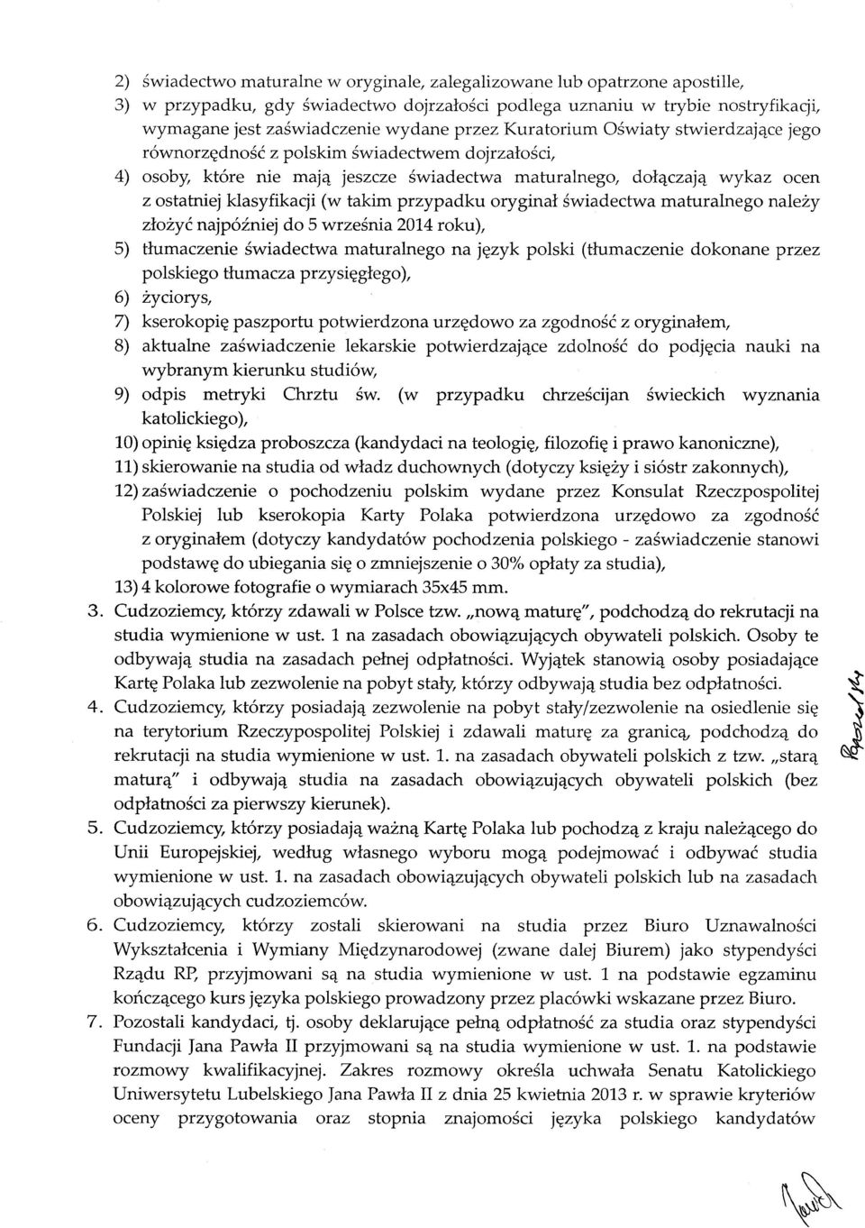 takim przypadku oryginał świadectwa maturalnego należy złożyć najpóźniej do 5 września 2014 roku), 5) tłumaczenie świadectwa maturalnego na język polski (tłumaczenie dokonane przez polskiego tłumacza