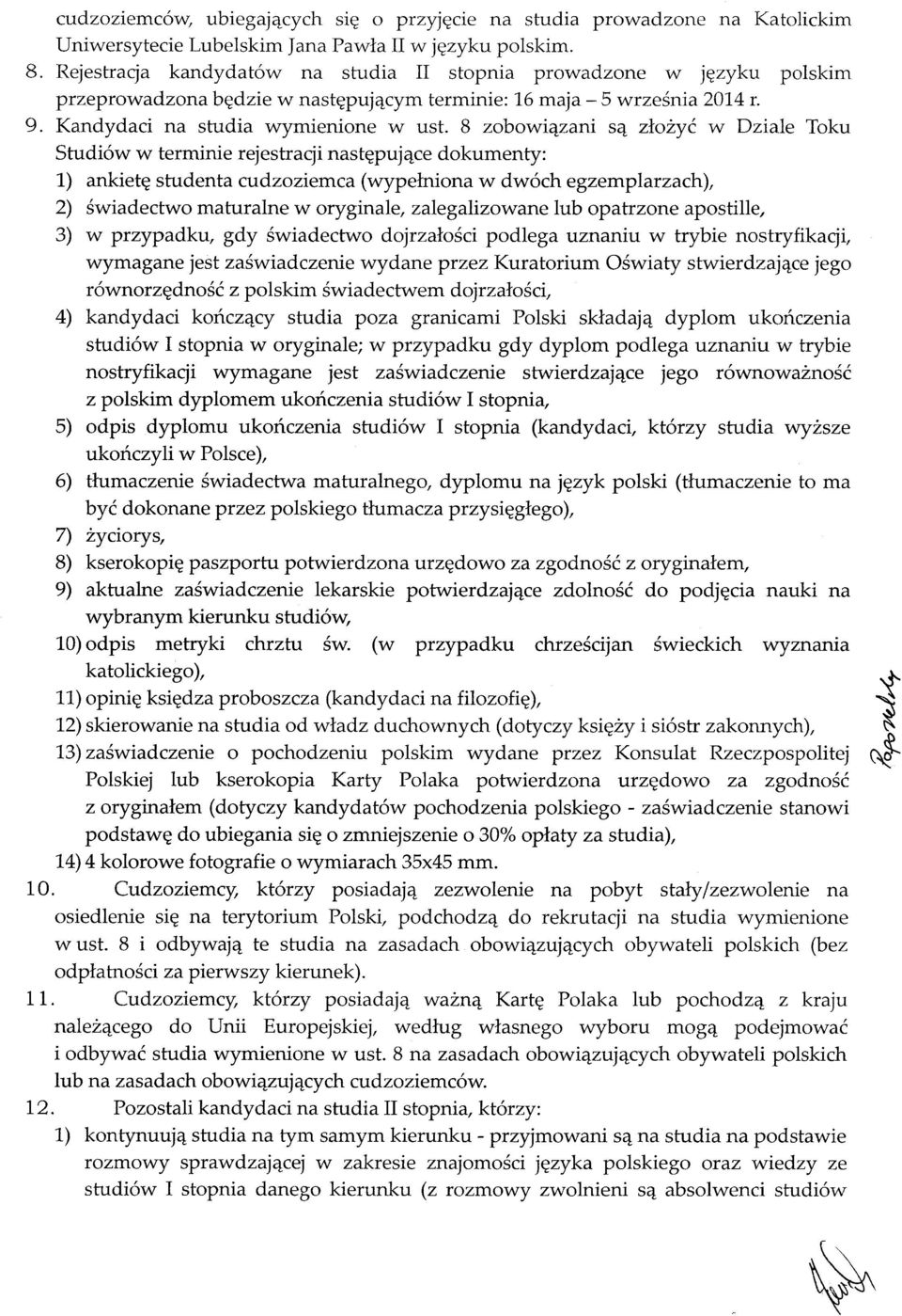 8 zobowiązani są złożyć W Dziale Toku Studiów W terminie rejestracji następujące dokumenty: 1) ankietę studenta cudzoziemca (wypełniona W dwóch egzemplarzach), 2) świadectwo maturalne W oryginale,