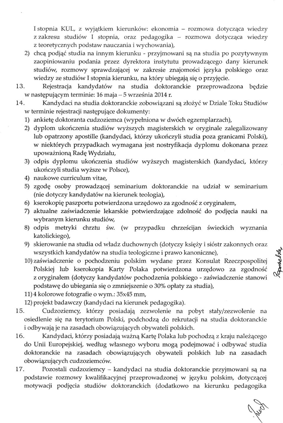 znajomości języka polskiego oraz Wiedzy ze studiów I stopnia kierunku, na który ubiegają się o przyjęcie. 13.