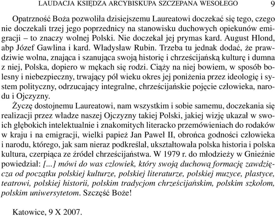 Trzeba tu jednak dodać, że prawdziwie wolna, znająca i szanująca swoją historię i chrześcijańską kulturę i dumna z niej, Polska, dopiero w mękach się rodzi.