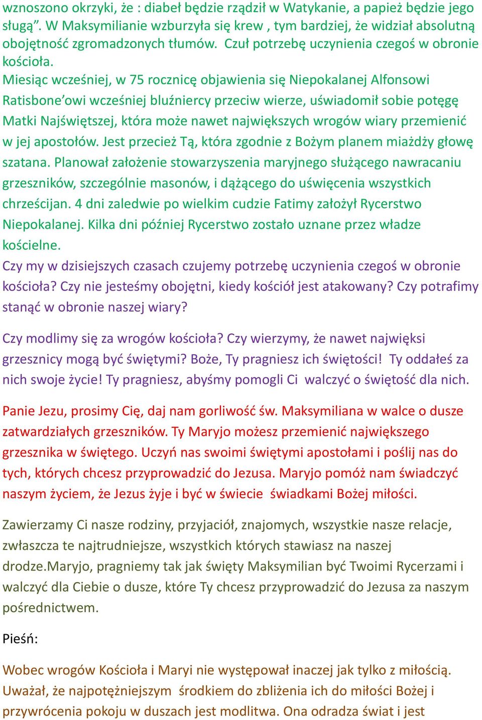 Miesiąc wcześniej, w 75 rocznicę objawienia się Niepokalanej Alfonsowi Ratisbone owi wcześniej bluźniercy przeciw wierze, uświadomił sobie potęgę Matki Najświętszej, która może nawet największych