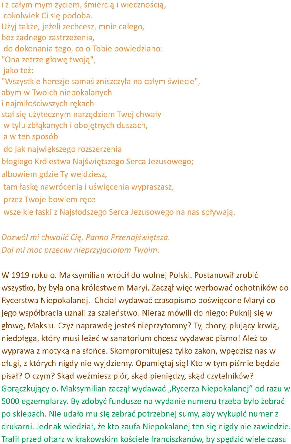 świecie", abym w Twoich niepokalanych i najmiłościwszych rękach stał się użytecznym narzędziem Twej chwały w tylu zbłąkanych i obojętnych duszach, a w ten sposób do jak największego rozszerzenia